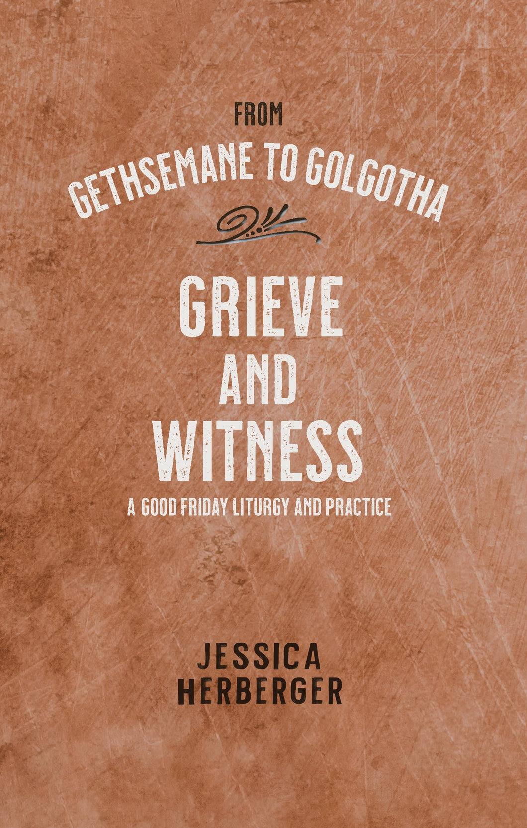 Grieve And Witness: Good Friday Liturgy & Practices [E-Book]